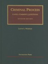 Criminal Process: Cases, Comment, Questions - Lloyd L. Weinreb