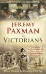 The Victorians: Britain Through the Paintings of the Age - Jeremy Paxman