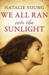 We All Ran Into the Sunlight - Natalie Young