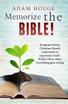 Memorize the Bible! Scriptures Every Christian Should Understand to Experience God's Perfect Peace When Everything Goes Wrong - Adam Houge