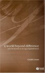 A World Beyond Difference: Cultural Identity in the Age of Globalization - Ronald Niezen