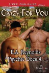 Crazy for You [Psychic Docs 4] (Siren Publishing Classic Manlove) - E.A. Reynolds