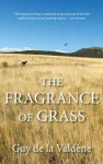 The Fragrance of Grass - Guy de la Valdene