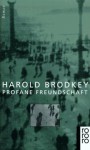 Profane Freundschaft - Harold Brodkey, Angela Praesent