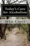 Today's Cure for Alcoholism - John Joseph Coyle