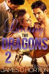 Loving Two Dragons 2 - James D. Horton