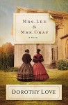 Mrs. Lee and Mrs. Gray: A Novel - Dorothy Love