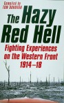 The Hazy Red Hell: Fighting Experiences On The Western Front 1914 18 - Tom Donovan