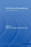 The Politics of Foundations: A Comparative Analysis (Routledge Research in Comparative Politics) - Helmut Anheier, Siobhan Daly