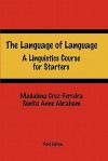 The Language of Language: A Linguistics Course for Starters - Madalena Cruz-Ferreira, Sunita Anne Abraham