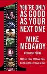 You're Only as Good as Your Next One: 100 Great Films, 100 Good Films, and 100 for Which I Should Be Shot - Mike Medavoy, Josh Young