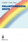 Palliativmedizin Heute - Eberhard Klaschik, Friedemann Nauck, Debra Doyle, S. Husebö, M. Müller, F. Rest, R. Richter, J. Schara, D. Zech, E. Aulbert, A. Conrad, I. Jonen-Thielemann, M. Kern, C. Maier, B. Sandgathe