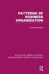 Patterns of Business Organization (Rle: Organizations) - John O'Shaughnessy