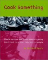 Cook Something: Simple Recipes and Sound Advice toBring Good Food into Your Fabulous Lifestyle - Mitchell Davis