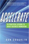 Accelerate: 20 Practical Lessons to Boost Business Momentum - Dan Coughlin