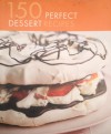 150 Perfect Dessert Recipes - Sara Lewis