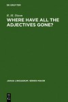 Where Have All The Adjectives Gone?: And Other Essays In Semantics And Syntax (Janua Linguarum. Series Maior) - Robert M.W. Dixon