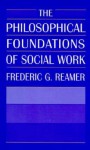 The Philosophical Foundations of Social Work - Frederic G. Reamer