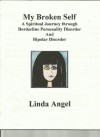 My Broken Self: A Spiritual Journey through Borderline Personality And Bipolar Disorder - Linda Angel