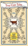 True Cow Tales: Literary Sketches And Stories By Farmers, Ranchers, And Dairy Princesses - Sara Rath