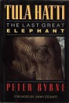 Tula Hatti: The Last Great Elephant - Peter Byrne