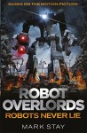 Robot Overlords: Robots Never Lie - Mark Stay