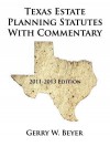 Texas Estate Planning Statutes with Commentary: 2011-2013 Edition - Gerry W. Beyer