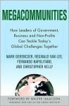 Megacommunities: How Leaders of Government, Business and Non-profits Can Tackle Today's Global Challenges Together - Walter Isaacson, Christopher Kelly, Reginald Van Lee, Mark Gerencser, Fernando Napolitano, Christopher Kelly