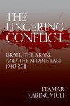 The Lingering Conflict: Israel, the Arabs, and the Middle East, 1948-2011 - Itamar Rabinovich