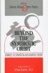 Beyond the Symbiotic Orbit: Advances in Separation-Individuation Theory: Essays in Honor of Selma Kramer - Henri Parens