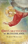 Obyś skutecznie mi błogosławił - Józef Witko OFM