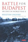 Battle for Budapest: 100 Days in World War II - Krisztian Ungvary, Ladislaus Lob