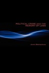 Political Crime and the Memory of Loss - John Borneman