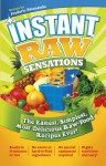 Instant Raw Sensations: The Easiest, Simplest, Most Delicious Raw Food Recipes Ever! - Frederic Patenaude