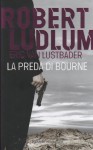 La preda di Bourne - Robert Ludlum, Eric Van Lustbader, Paola Vitale, Claudio Valentini