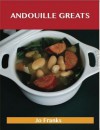 Andouille Greats: Delicious Andouille Recipes, the Top 77 Andouille Recipes - Jo Franks