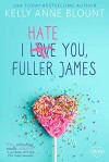 I Hate You, Fuller James - Kelly Anne Blount