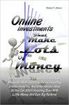 Online Investments That Make Lots of Money: Get Investing Tips on How to Invest Your Money on HYIP Investing, Forex Investing, Stocks Investing and Other Online Ideas So You Can Start Investing Even with Little Money and Gain Big Returns - Richard Skinner