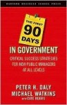 The First 90 Days in Government: Critical Success Strategies for New Public Managers at All Levels - Peter H. Daly, Michael D. Watkins, Cate Reavis