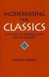 Modernising The Classics: A Study in Curriculum Development - Martin Forrest