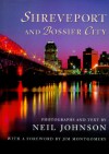 Shreveport and Bossier City: Photographs and Text by Neil Johnson; With a Foreword by Jim Montgomery - Neil Johnson, Jim Montgomery