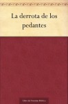 La derrota de los pedantes - Leandro Fernández de Moratín