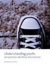 Understanding Youth: Perspectives, Identities & Practices - Mary Jane Kehily