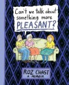 Can't We Talk about Something More Pleasant?( A Memoir)[CANT WE TALK ABT SOMETHING MOR][Hardcover] - RozChast