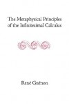 The Metaphysical Principles of the Infinitesimal Calculus - René Guénon, Michael Allen, Henry D. Fohr