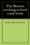 The Boston cooking-school cook book - Fannie Merritt Farmer