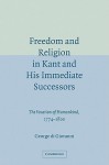 Freedom and Religion in Kant and His Immediate Successors: The Vocation of Humankind, 1774 1800 - George Di Giovanni