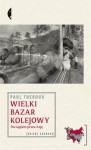 Wielki bazar kolejowy. Pociągiem przez Azję - Paul Theroux