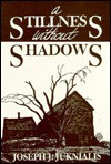 A Stillness Without Shadows - Joseph J. Juknialis