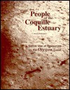 People Of The Coquille Estuary: Native Use Of Resources On The Oregon Coast: An Investigation Of Cultural And Environmental Change In The Bandon Area Employing Archaeology, Ethnology, Human Biology And Geology - Roberta L. Hall